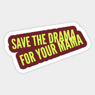 Save the Drama for your Mama (yellow Stacked text) Sticker